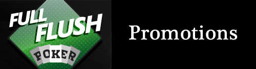 Full Flush Poker Promotions