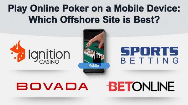 Best Mobile Poker Sites Best Offshore Poker Sites to Play on a Mobile Device